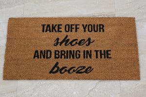 TAKE OFF YOUR SHOES AND BRING IN THE BOOZE Printed Coir Mat