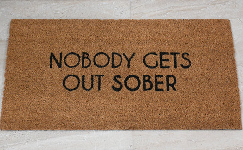 NOBODY GETS OUT SOBER Printed Coir Mat